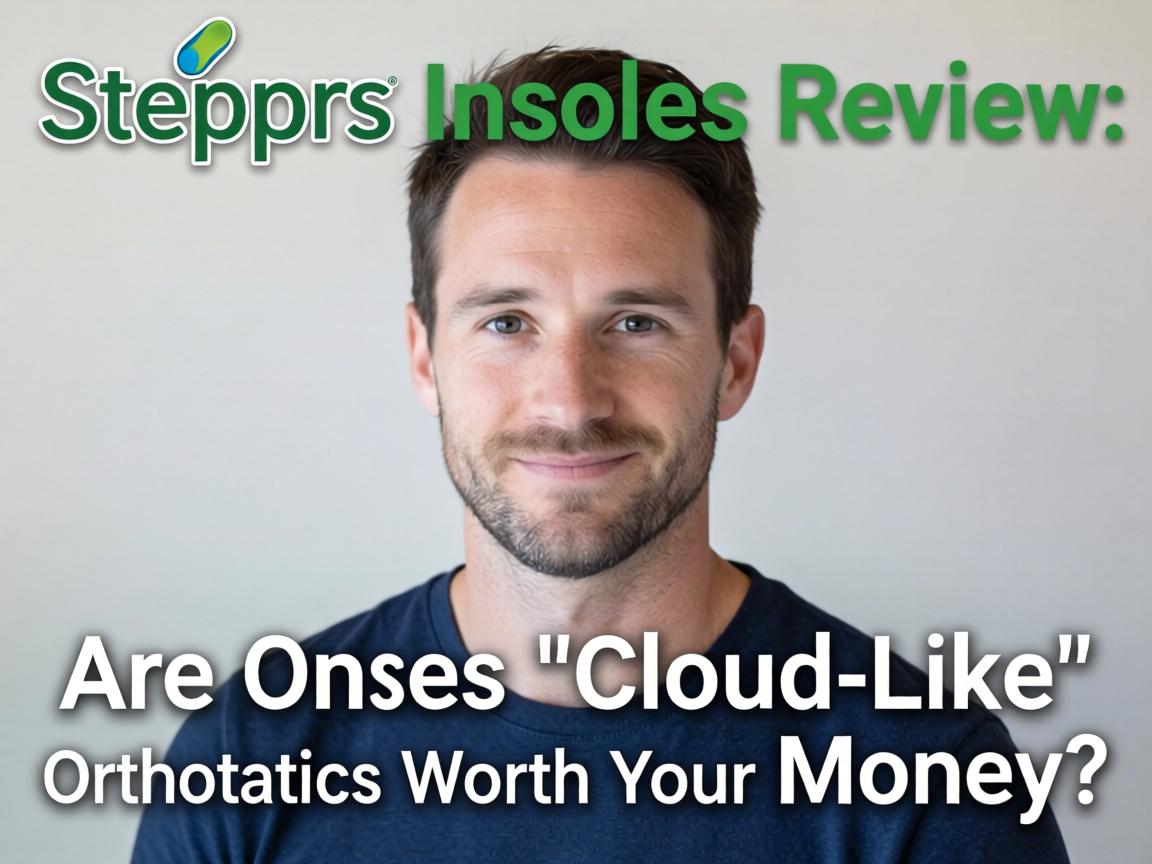 Stepprs Insoles Review: Are These "Cloud-Like" Orthotics Worth Your Money?
