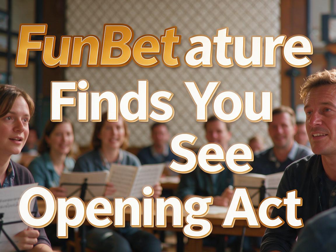 FunBet Feature Finds You See Opening Act