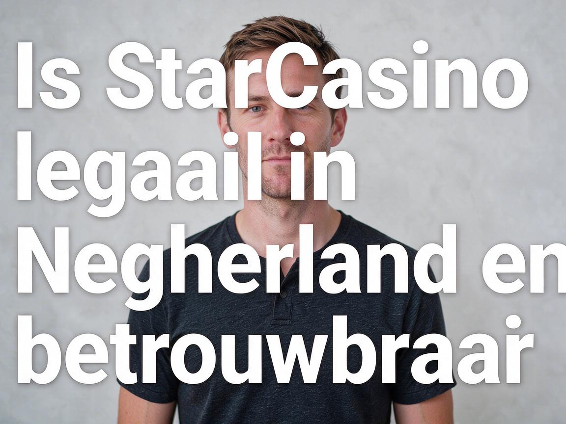 Is StarCasino legaal in Nederland en betrouwbaar
