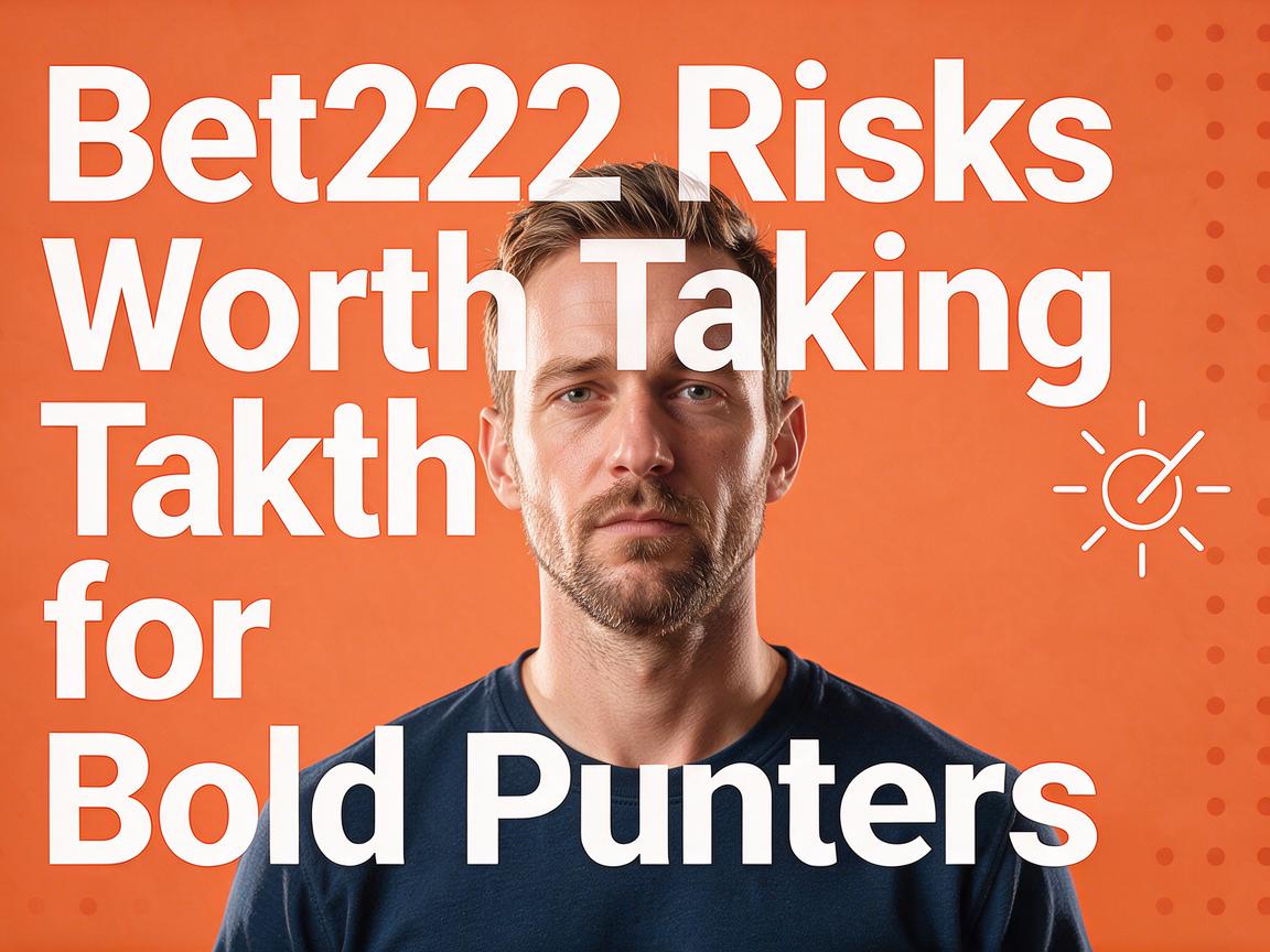 Bet22 Risks Worth Taking for Bold Punters