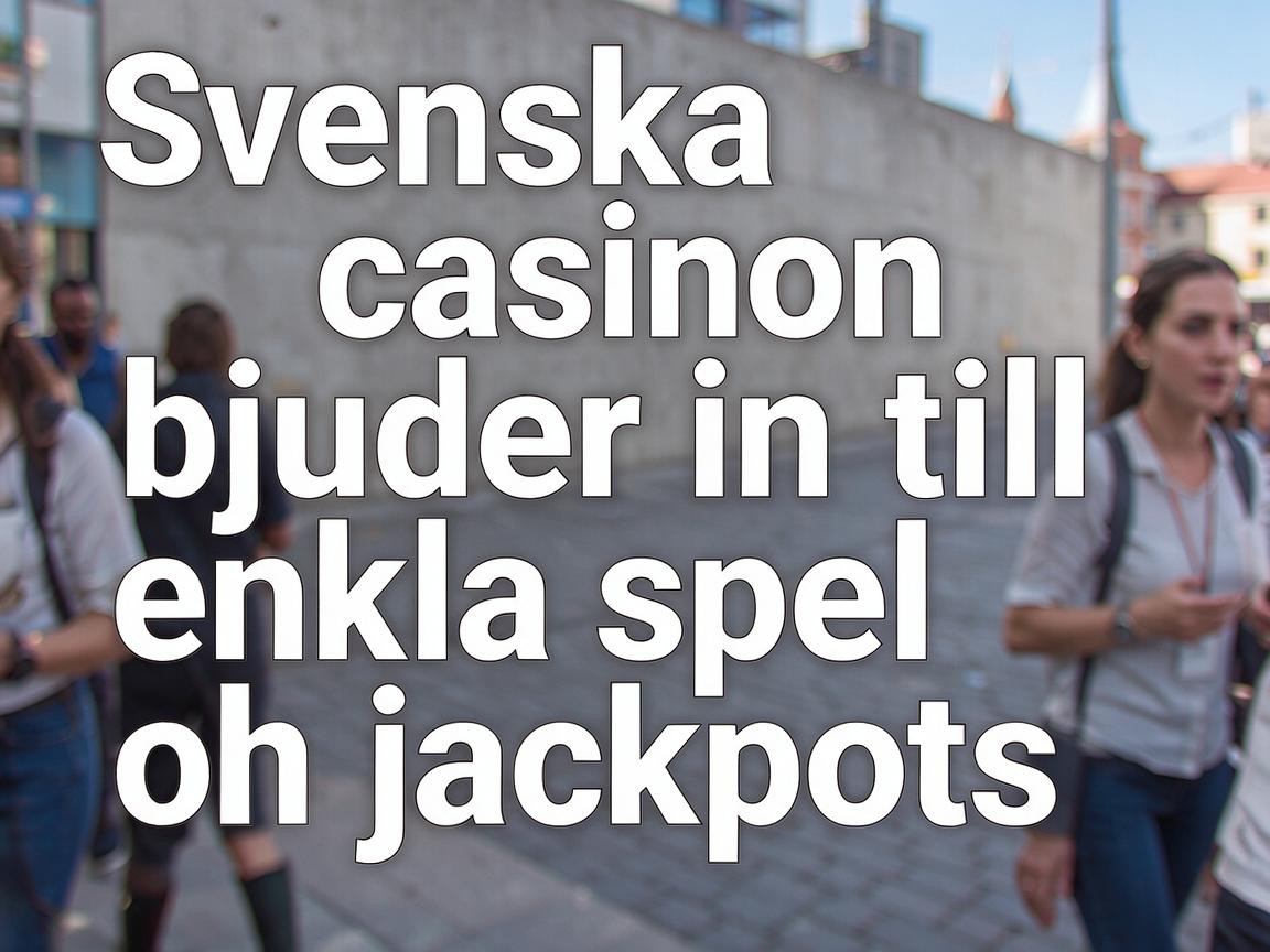 Svenska casinon bjuder in till enkla spel och jackpots