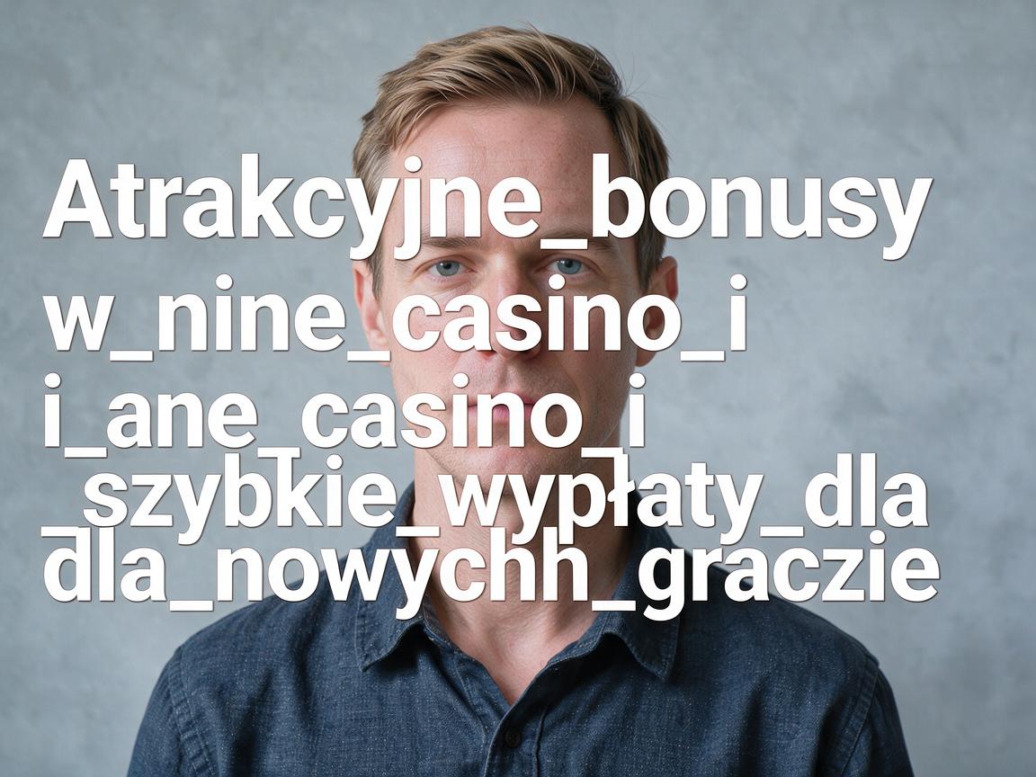 Atrakcyjne_bonusy_w_nine_casino_i_szybkie_wypłaty_dla_nowych_graczy