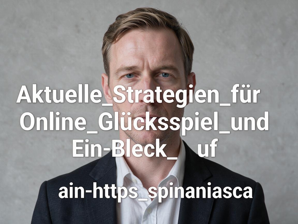 Aktuelle_Strategien_für_Online_Glücksspiel_und_ein_Blick_auf_https_spinaniasca