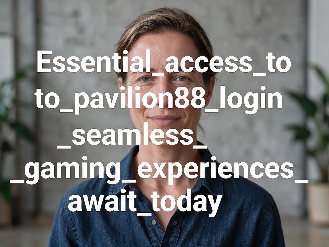 Essential_access_to_pavilion88_login_and_seamless_gaming_experiences_await_today