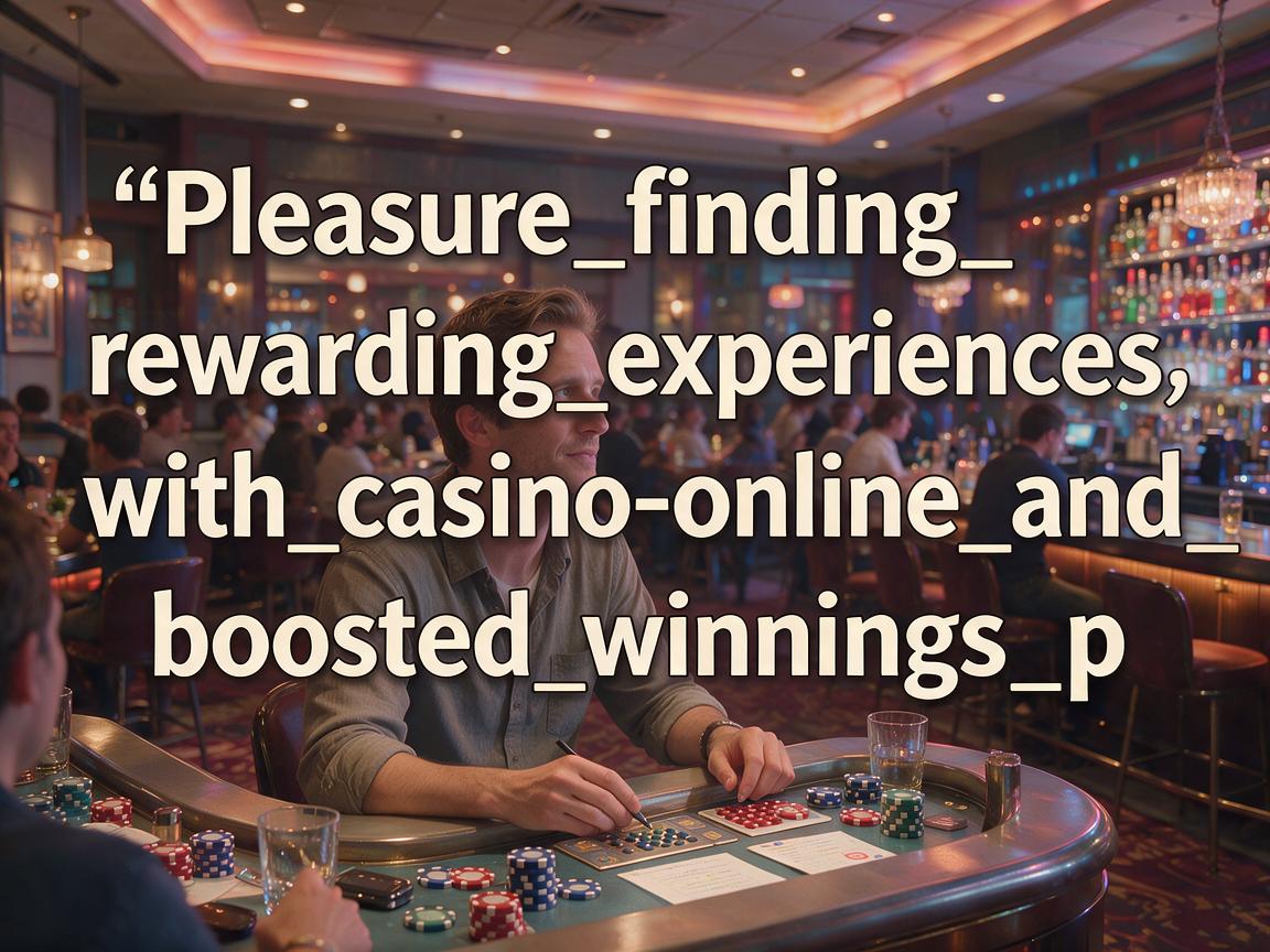 Pleasure_finding_rewarding_experiences_with_casino_online_and_boosted_winnings_p