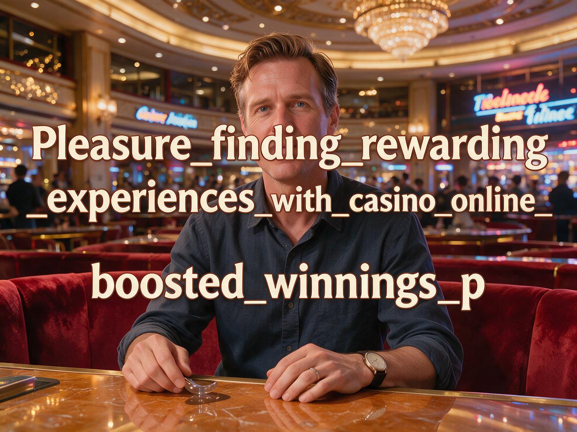 Pleasure_finding_rewarding_experiences_with_casino_online_and_boosted_winnings_p