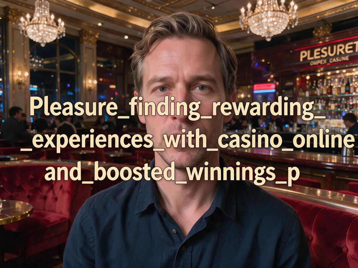 Pleasure_finding_rewarding_experiences_with_casino_online_and_boosted_winnings_p