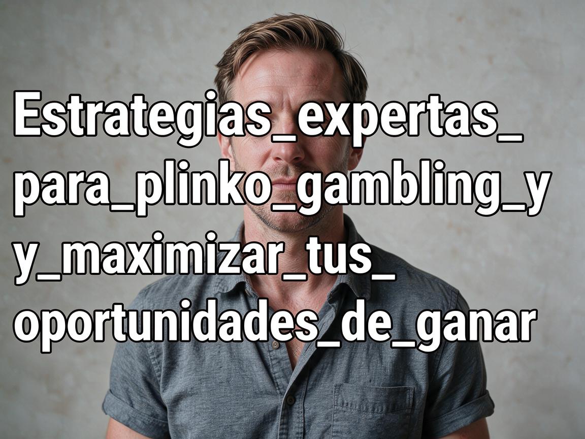 Estrategias_expertas_para_plinko_gambling_y_maximizar_tus_oportunidades_de_ganar