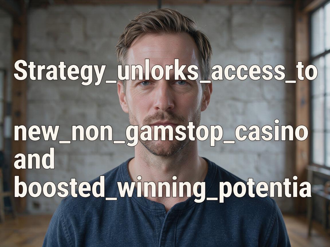 Strategy_unlocks_access_to_a_new_non_gamstop_casino_and_boosted_winning_potentia