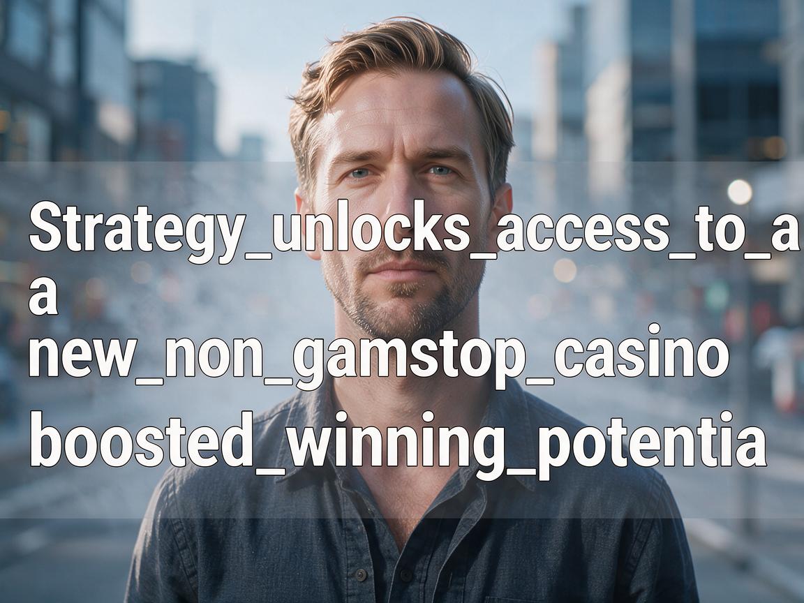 Strategy_unlocks_access_to_a_new_non_gamstop_casino_and_boosted_winning_potentia