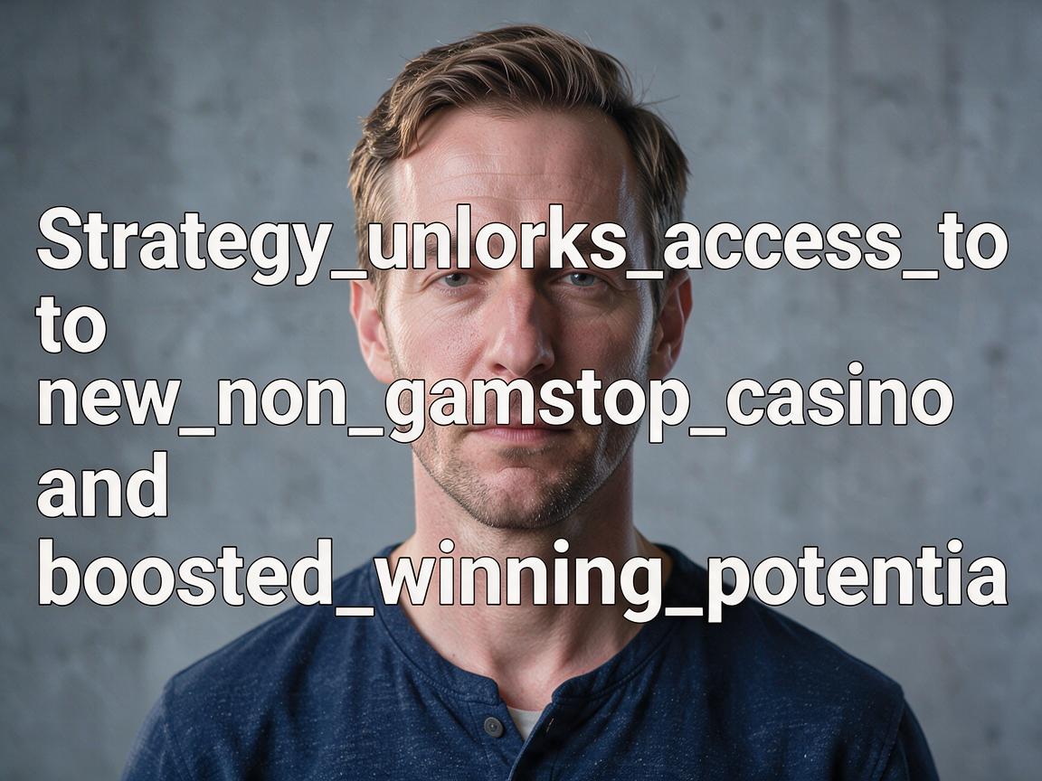 Strategy_unlocks_access_to_a_new_non_gamstop_casino_and_boosted_winning_potentia