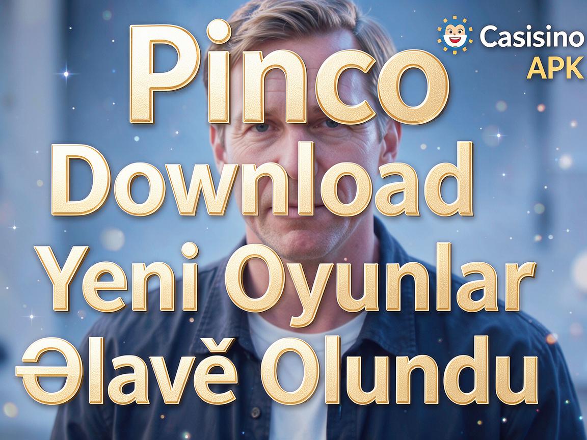Pinco Casino Download APK: Yeni Oyunlar Əlavə Olundu