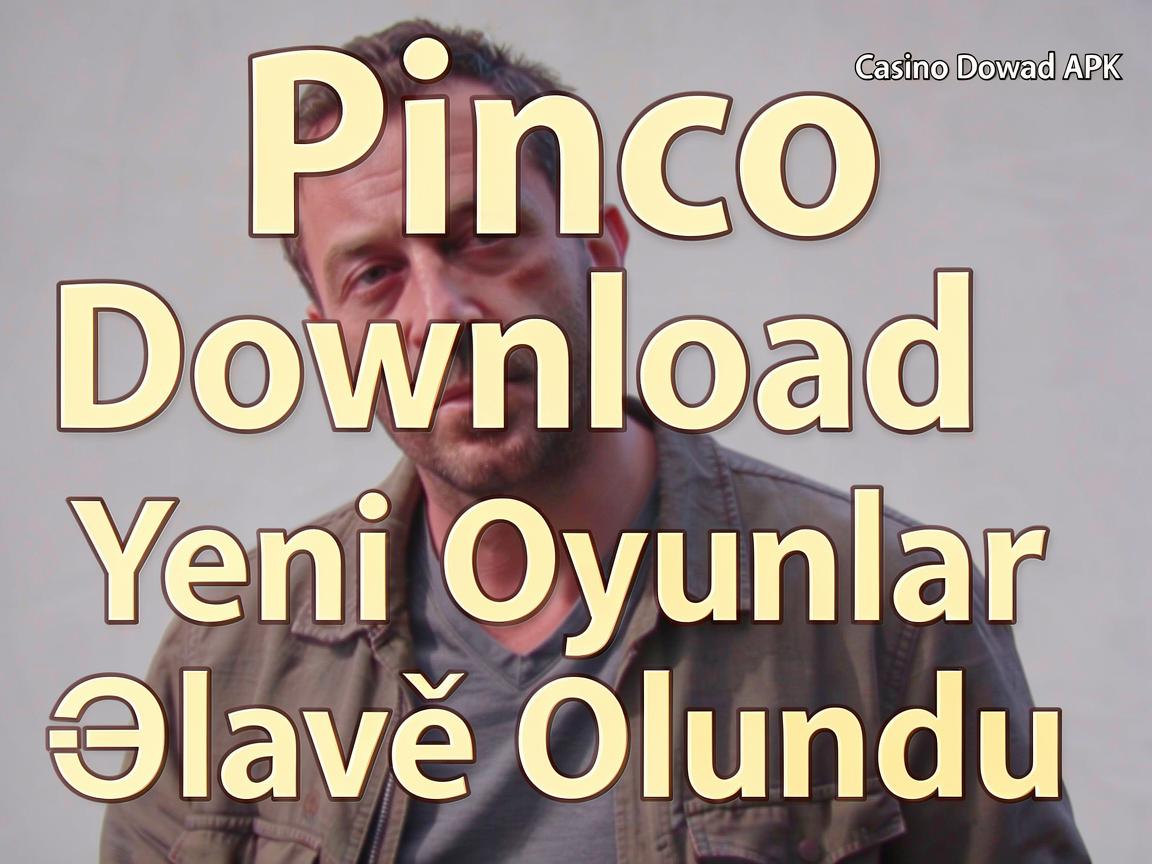 Pinco Casino Download APK: Yeni Oyunlar Əlavə Olundu