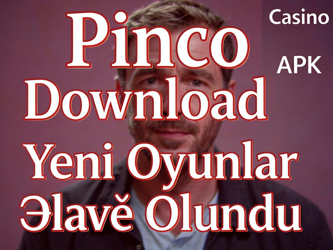 Pinco Casino Download APK: Yeni Oyunlar Əlavə Olundu