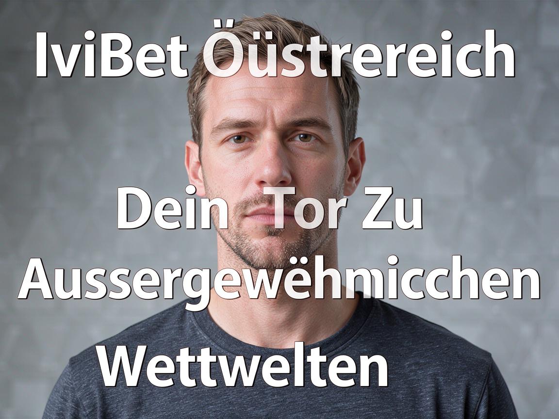 IviBet Österreich Dein Tor Zu Außergewöhnlichen Wettwelten