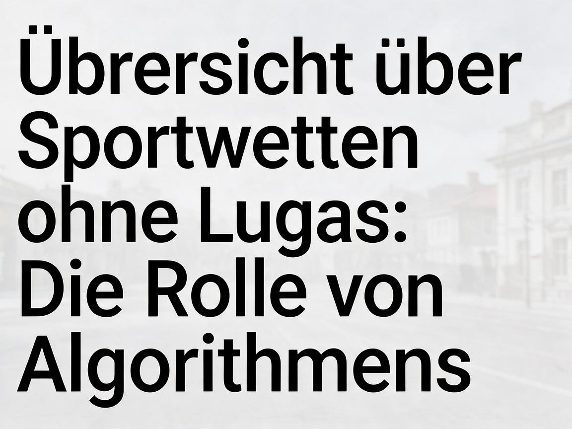 Übersicht über Sportwetten ohne Lugas: Die Rolle von Algorithmen