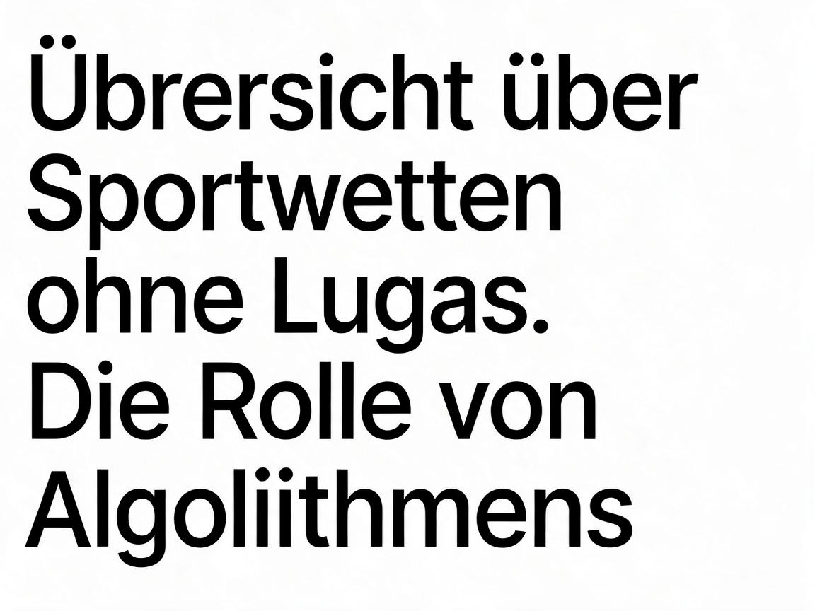 Übersicht über Sportwetten ohne Lugas: Die Rolle von Algorithmen