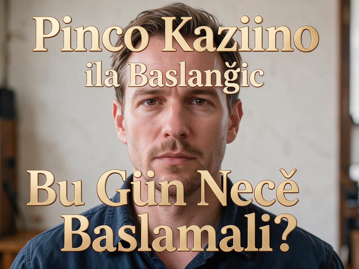 Pinco Kazino ilə Başlanğıc: Bu Gün Necə Başlamalı?