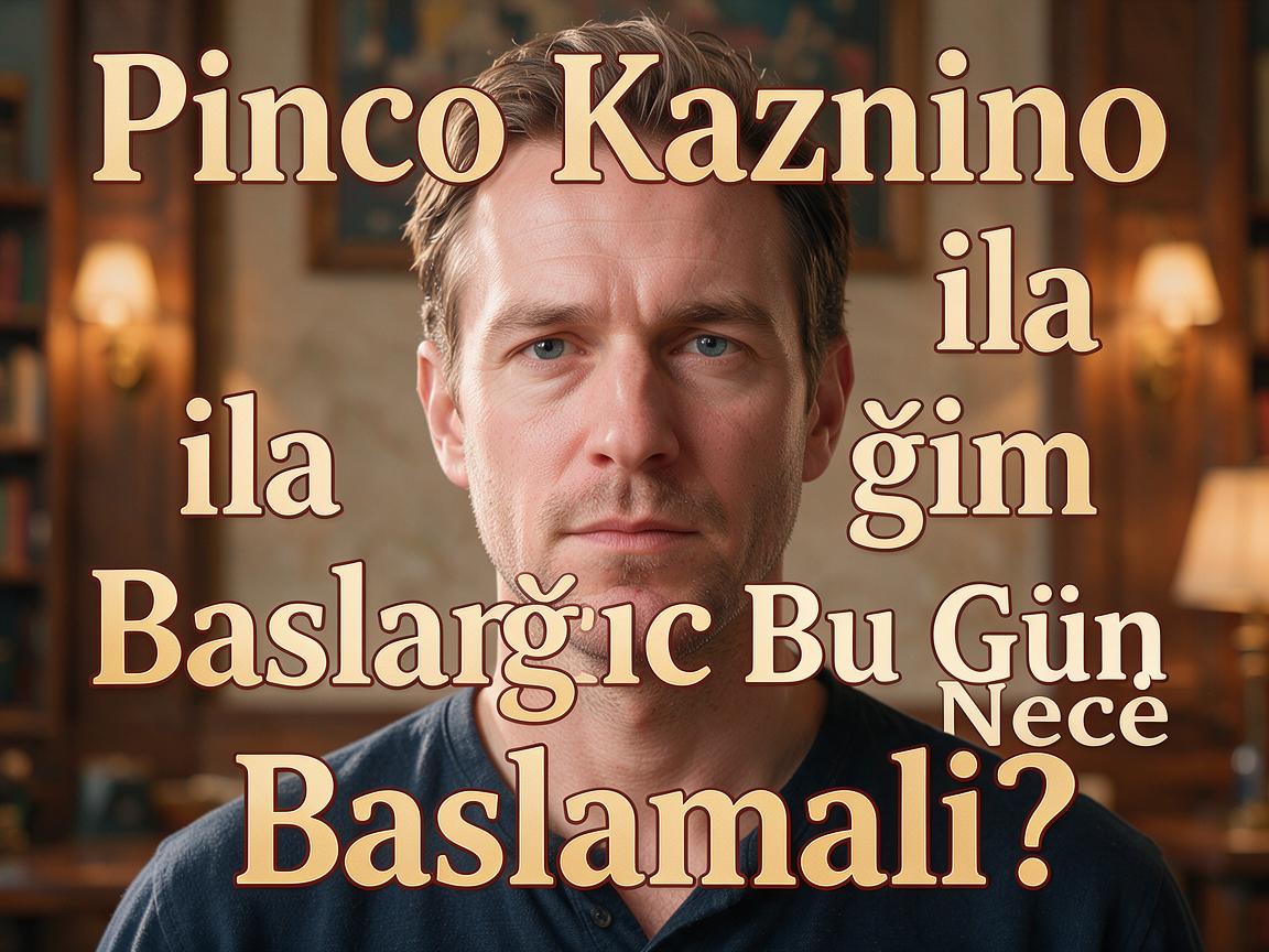 Pinco Kazino ilə Başlanğıc: Bu Gün Necə Başlamalı?