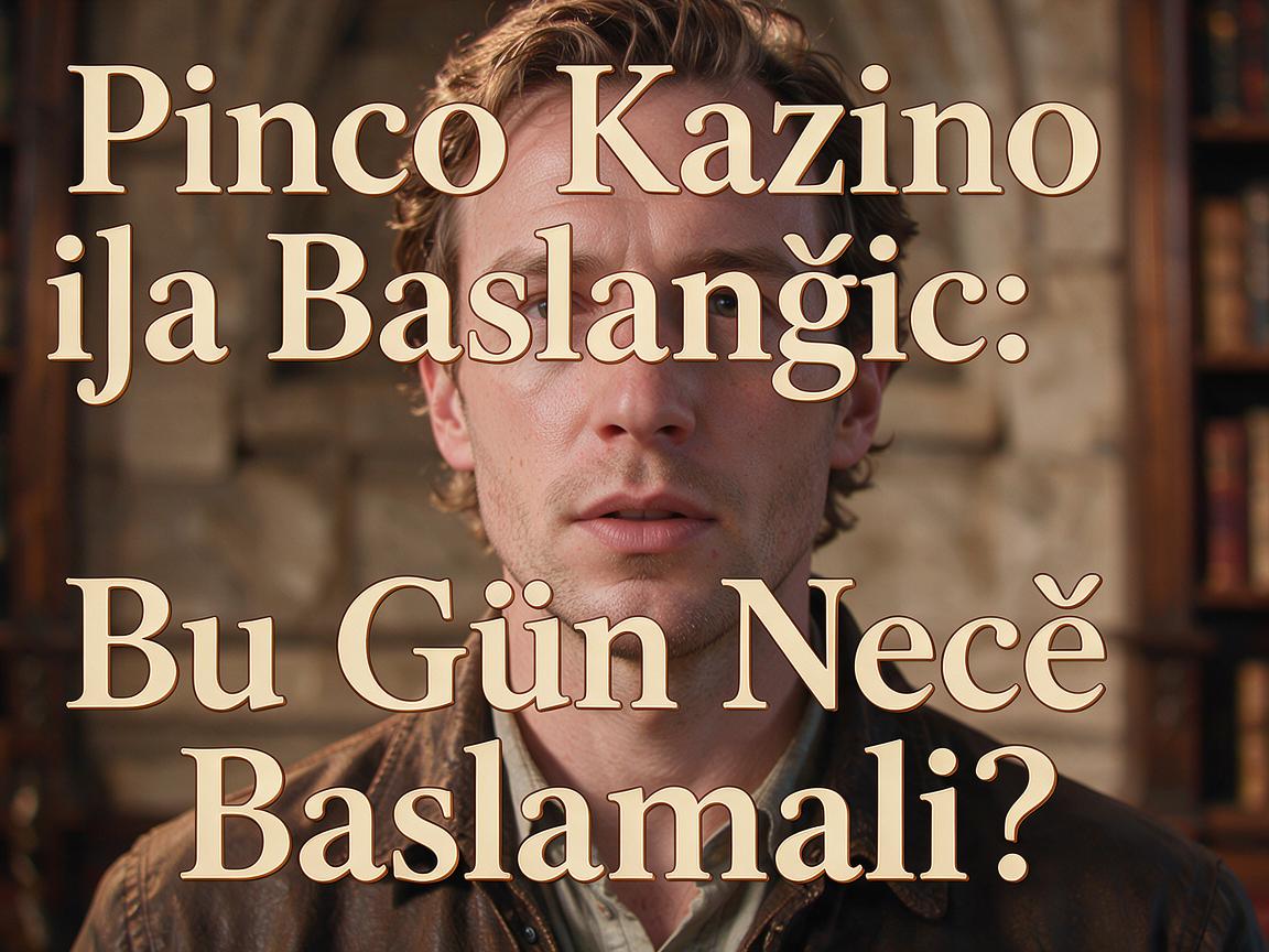 Pinco Kazino ilə Başlanğıc: Bu Gün Necə Başlamalı?