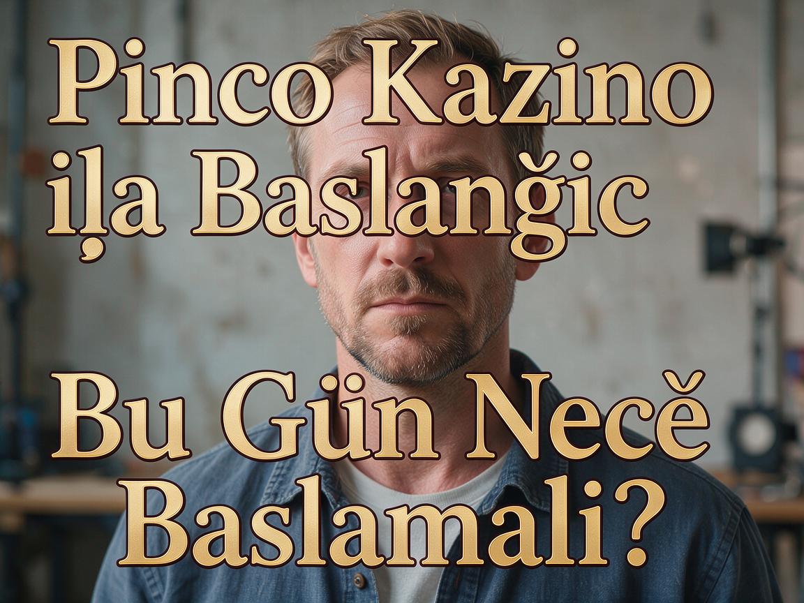 Pinco Kazino ilə Başlanğıc: Bu Gün Necə Başlamalı?