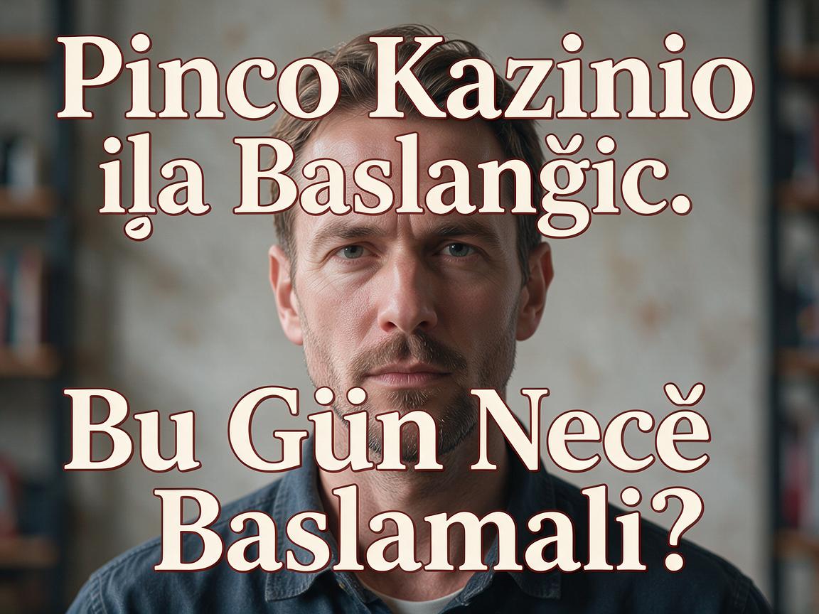 Pinco Kazino ilə Başlanğıc: Bu Gün Necə Başlamalı?