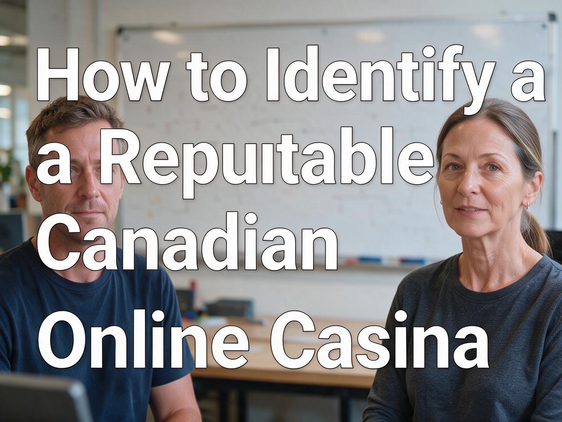 How to Identify a Reputable Canadian Online Casino