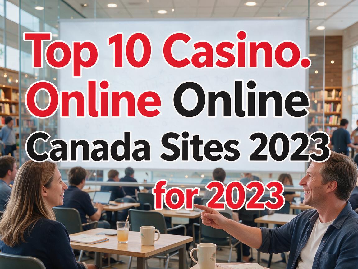 Top 10 Casino Online Canada Sites for 2023