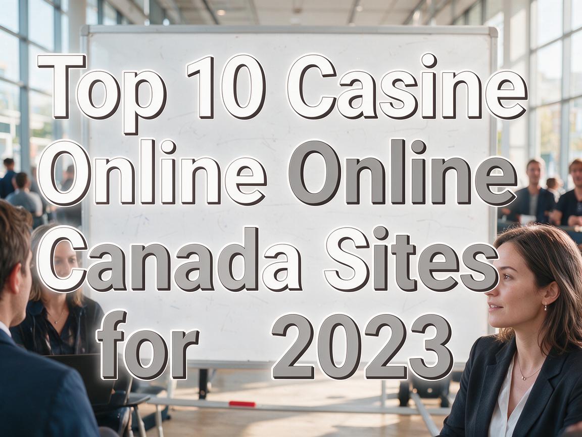 Top 10 Casino Online Canada Sites for 2023