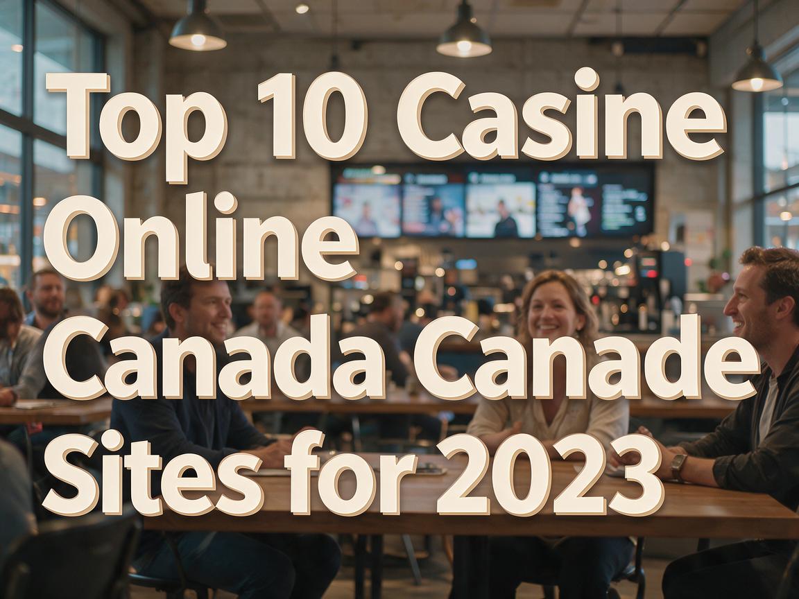 Top 10 Casino Online Canada Sites for 2023