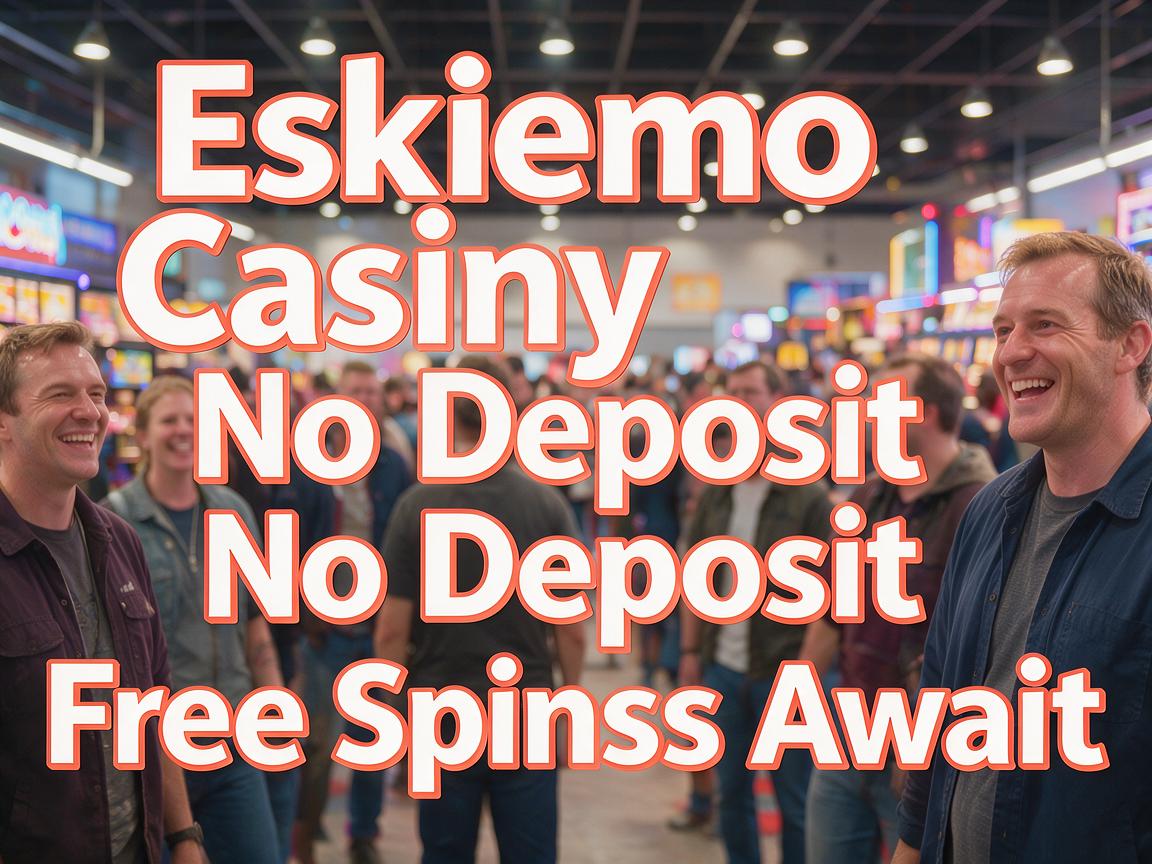 Eskimo Casino No Deposit Free Spins Await