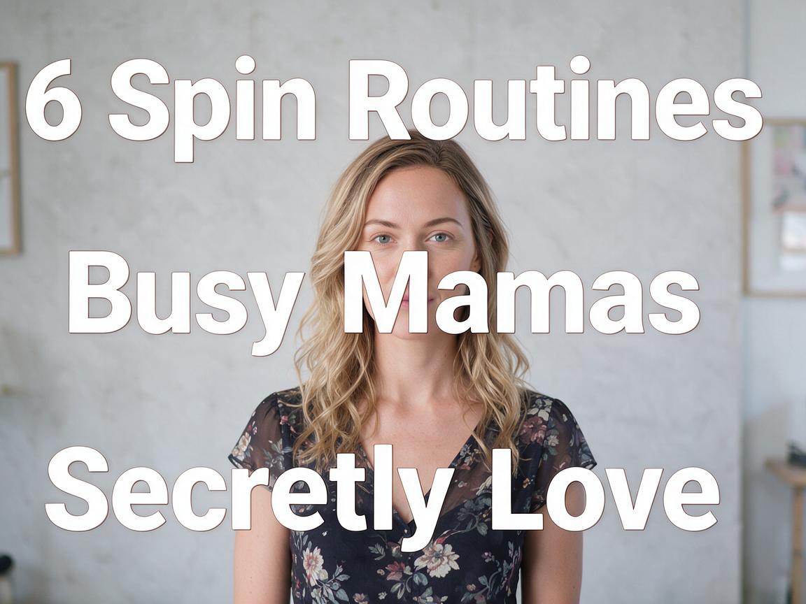 6 Spin Routines Busy Mamas Secretly Love