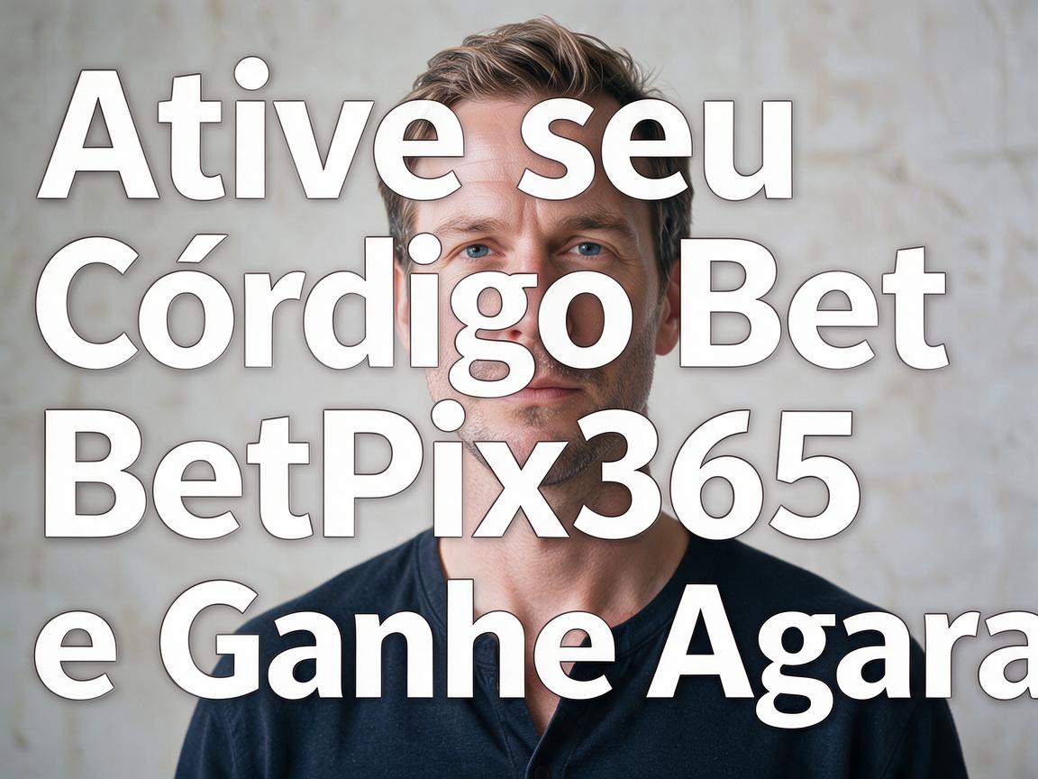 Ative seu Código BetPix365 e Ganhe Agora