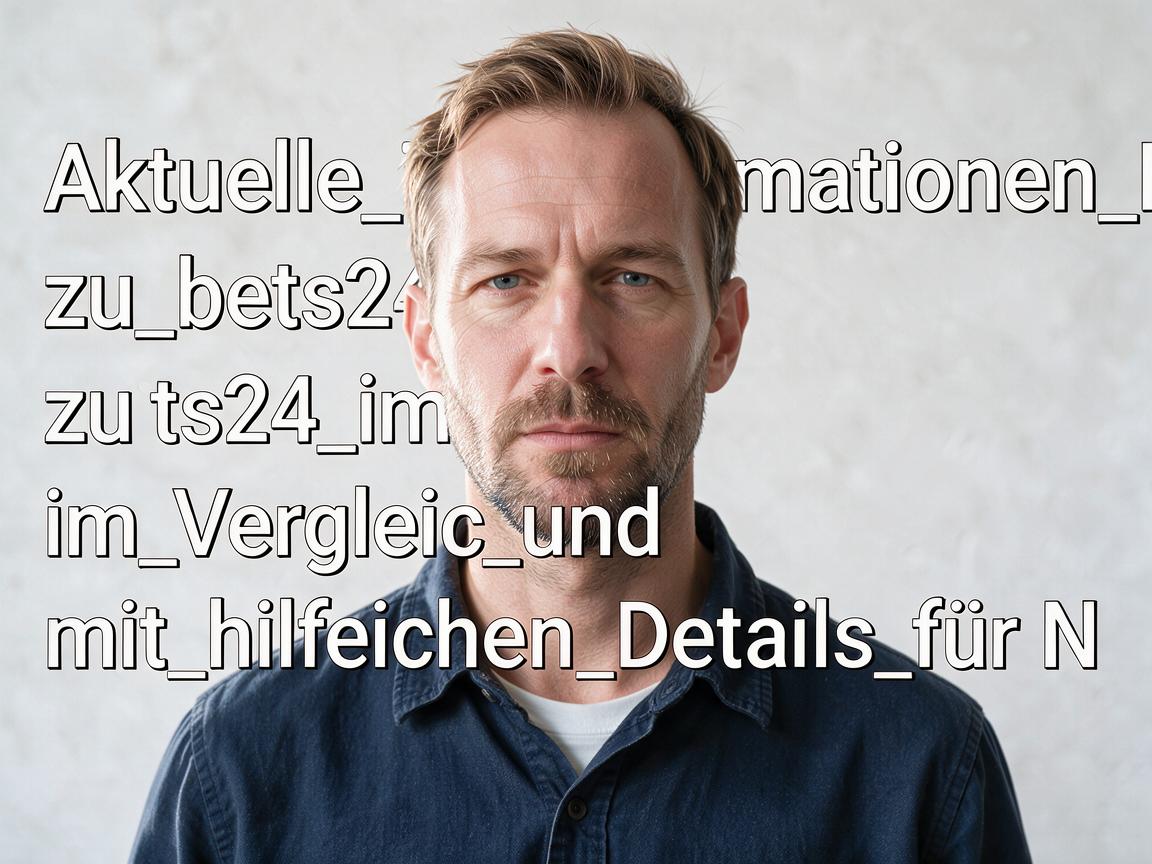 Aktuelle_Informationen_zu_bets24_im_Vergleich_und_mit_hilfreichen_Details_für_N