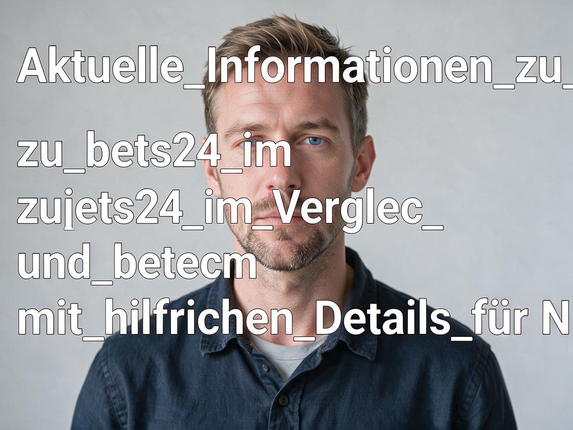 Aktuelle_Informationen_zu_bets24_im_Vergleich_und_mit_hilfreichen_Details_für_N