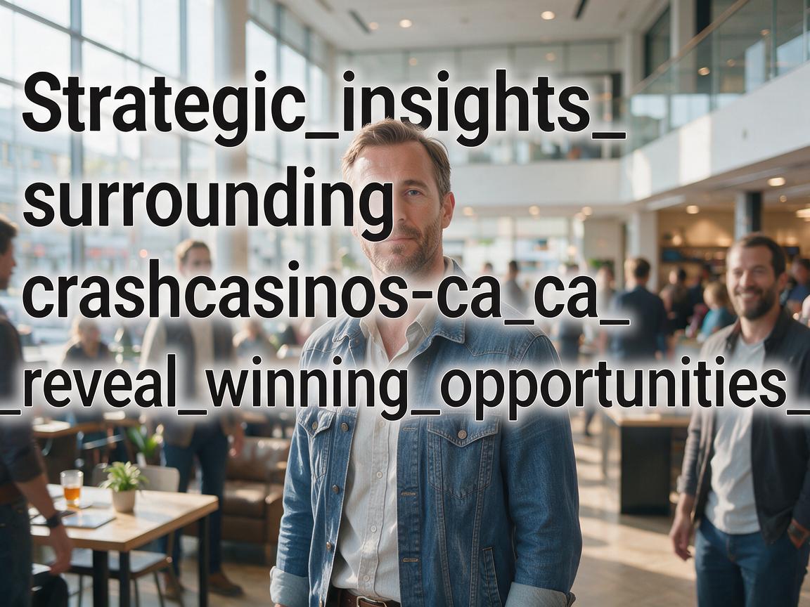 Strategic_insights_surrounding_crashcasinos-ca_ca_reveal_winning_opportunities_n