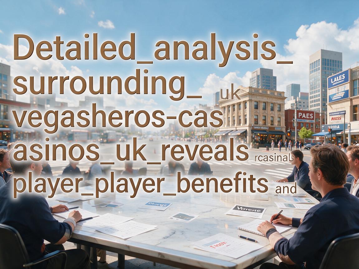 Detailed_analysis_surrounding_vegasheros-casinos_uk_reveals_player_benefits_and