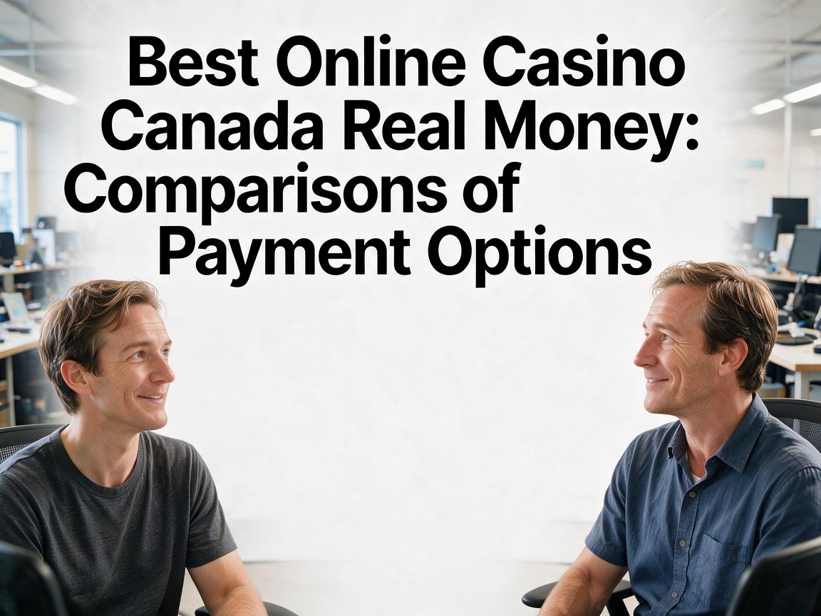 Best Online Casino Canada Real Money: Comparisons of Payment Options
