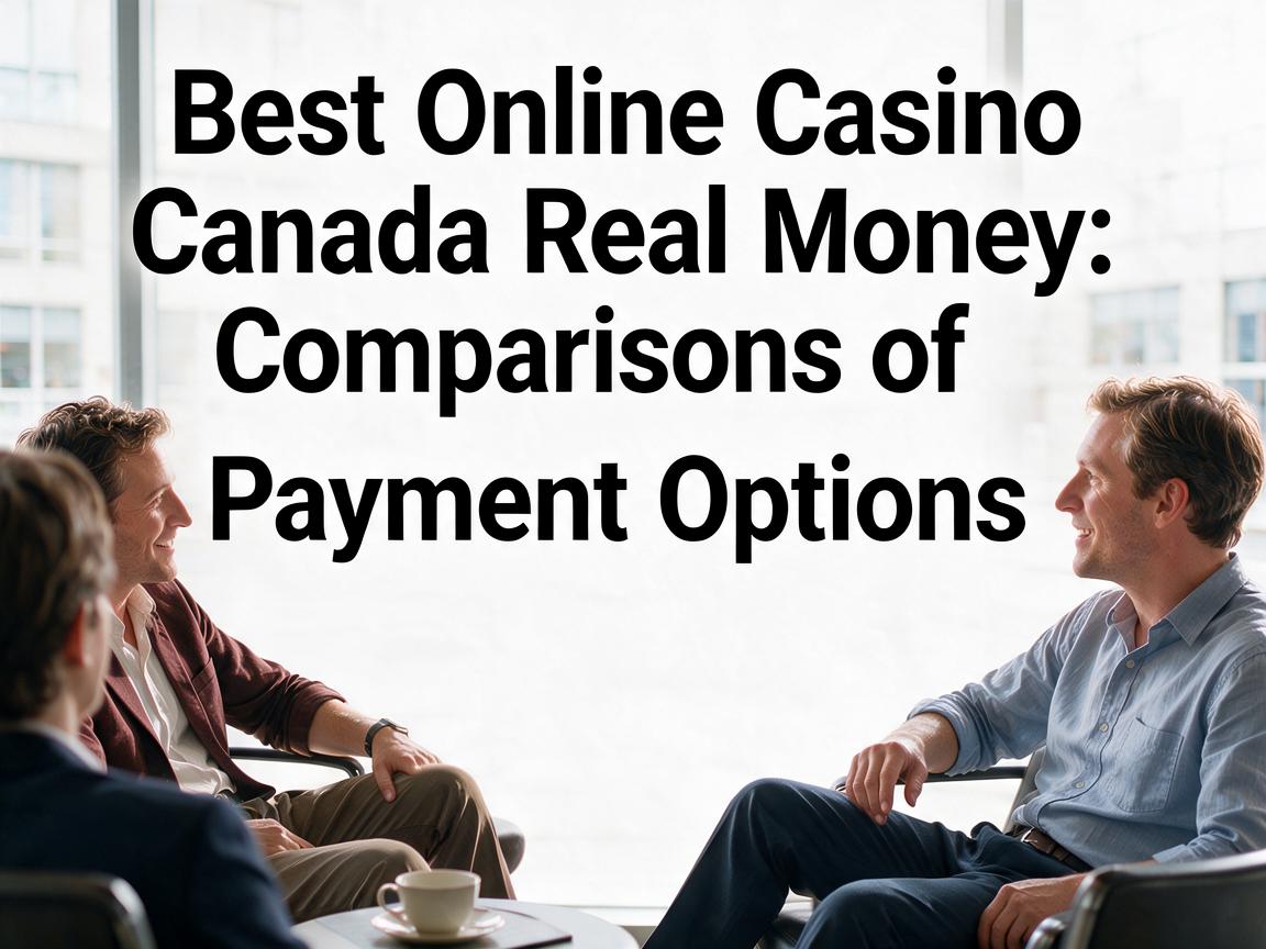 Best Online Casino Canada Real Money: Comparisons of Payment Options