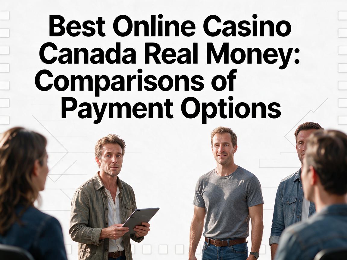 Best Online Casino Canada Real Money: Comparisons of Payment Options