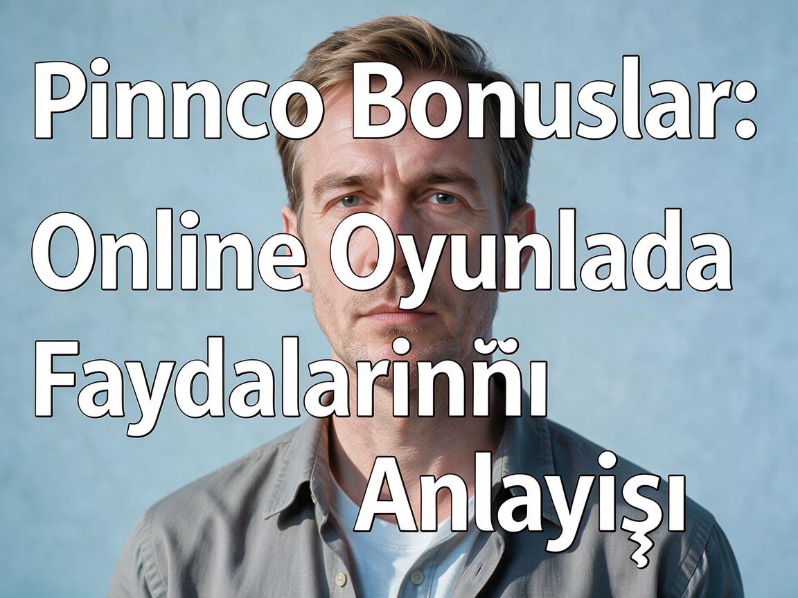 Pinco Bonuslar: Online Oyunlarda Faydalarının Anlayışı