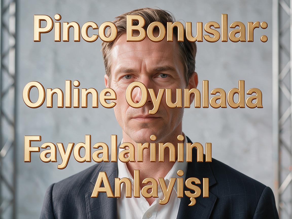 Pinco Bonuslar: Online Oyunlarda Faydalarının Anlayışı