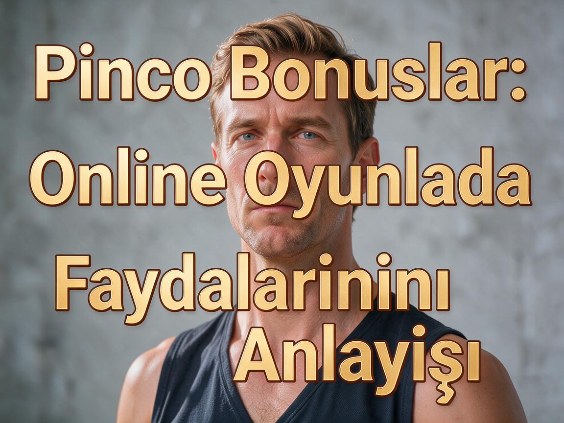 Pinco Bonuslar: Online Oyunlarda Faydalarının Anlayışı