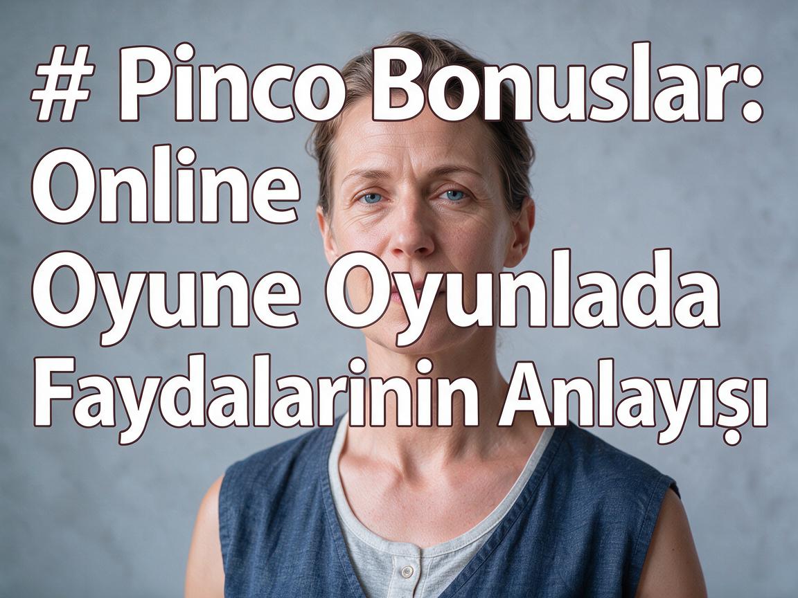 Pinco Bonuslar: Online Oyunlarda Faydalarının Anlayışı