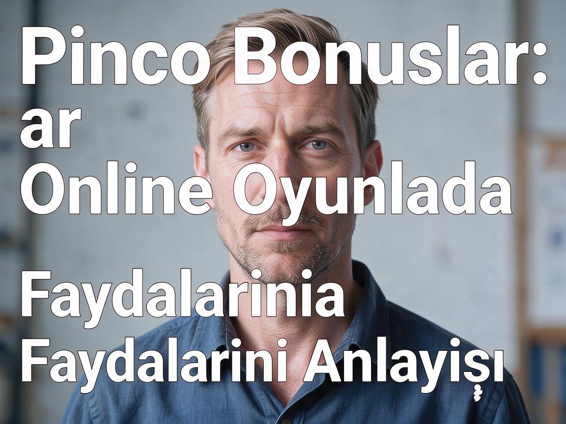 Pinco Bonuslar: Online Oyunlarda Faydalarının Anlayışı