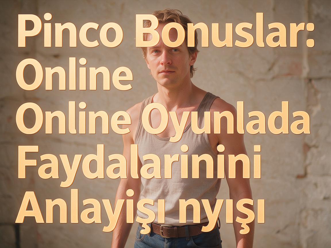 Pinco Bonuslar: Online Oyunlarda Faydalarının Anlayışı
