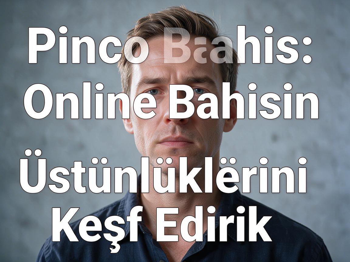 Pinco Bahis: Online Bahisin Üstünlüklərini Kəşf Edirik