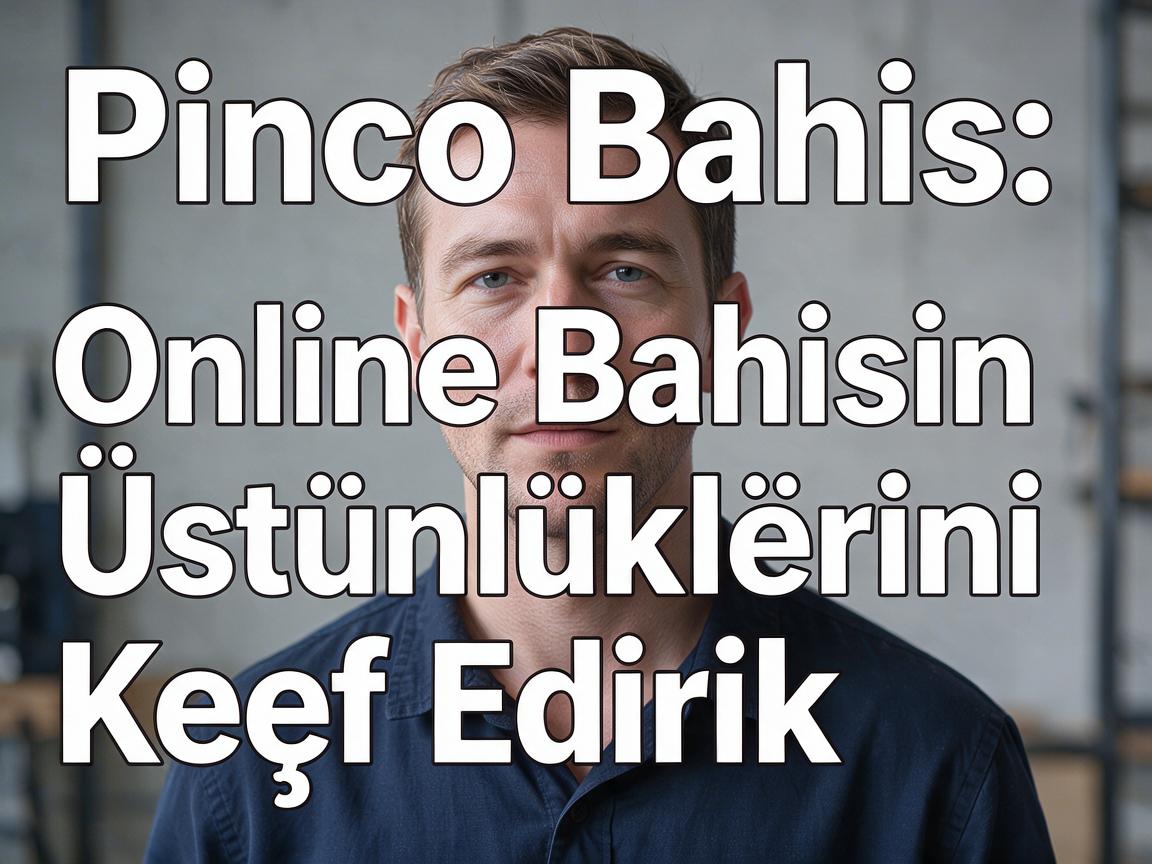 Pinco Bahis: Online Bahisin Üstünlüklərini Kəşf Edirik