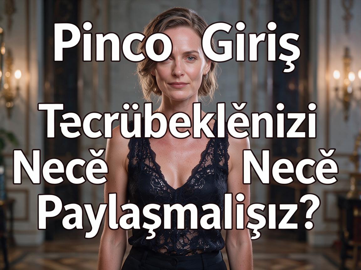 Pinco Casino Giriş: Təcrübələrinizi Necə Paylaşmalısınız?