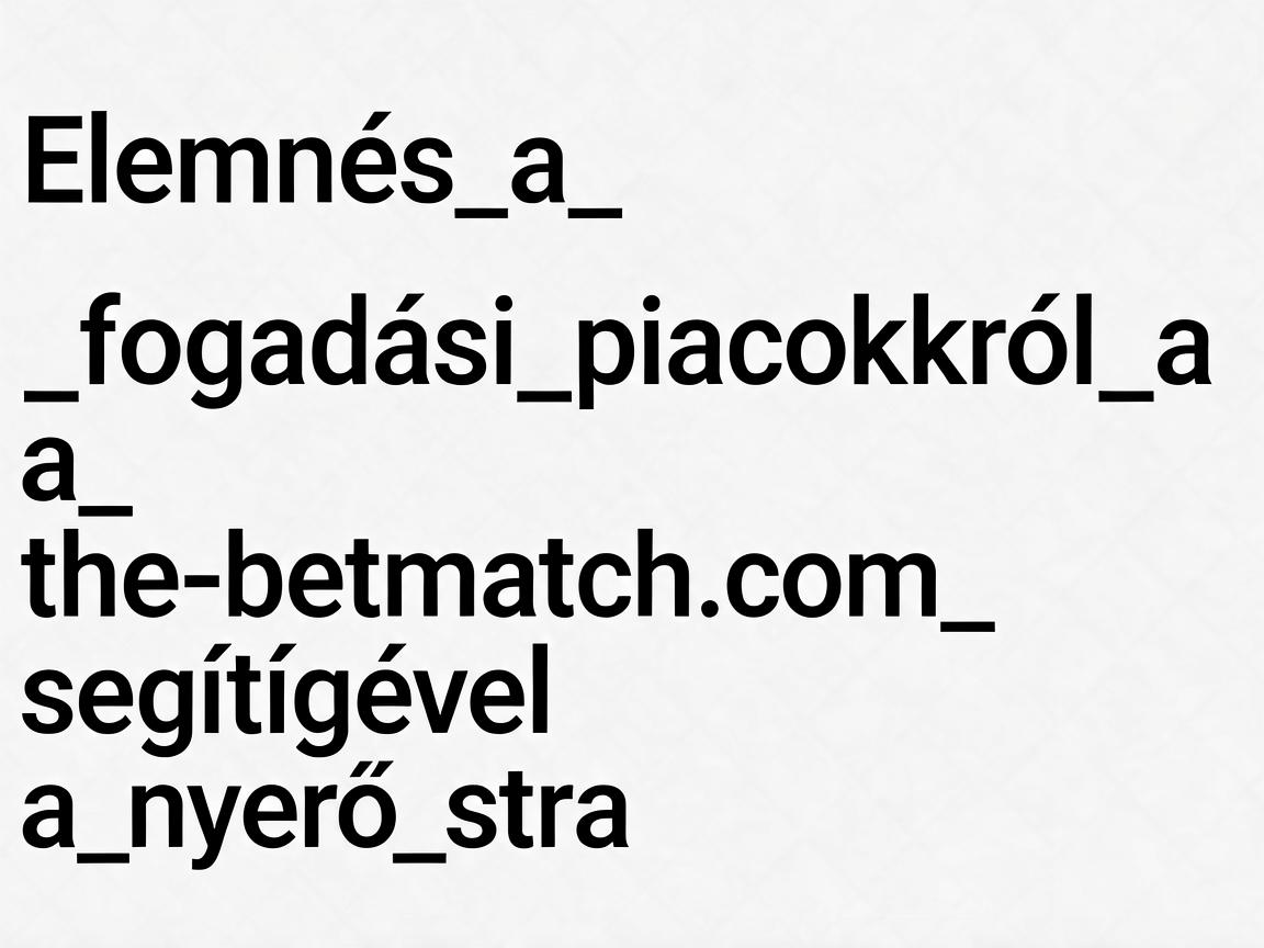 Elemzés_a_fogadási_piacokról_a_the-betmatch_com_segítségével_a_nyerő_stra